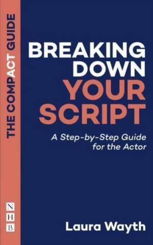 Breaking Down Your Script: The Compact Guide de Laura Wayth