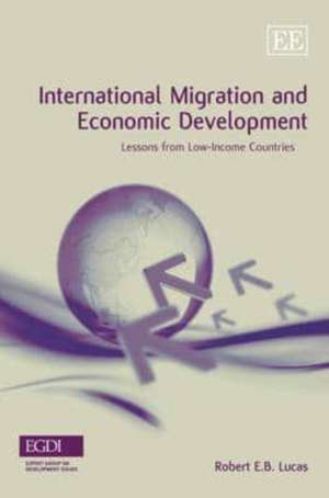 International Migration and Economic Development – Lessons from Low–Income Countries de Robert E.b. Lucas