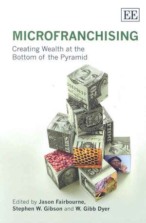 MicroFranchising – Creating Wealth at the Bottom of the Pyramid de Jason Fairbourne