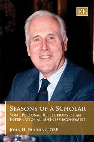 Seasons of a Scholar – Some Personal Reflections of an International Business Economist de John H. Dunning