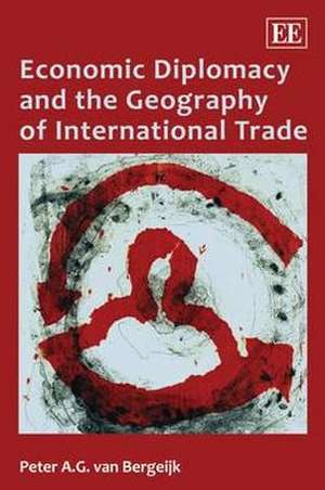 Economic Diplomacy and the Geography of International Trade de Peter A.g. Van Bergeijk