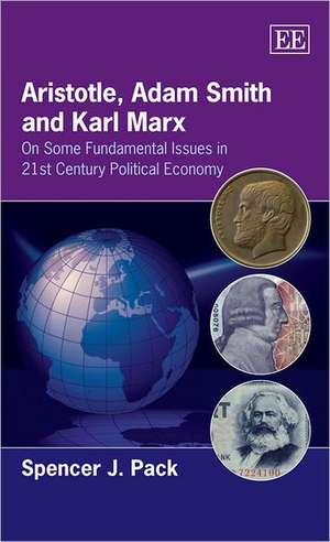 Aristotle, Adam Smith and Karl Marx – On Some Fundamental Issues in 21st Century Political Economy de Spencer J. Pack