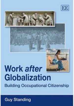 Work after Globalization – Building Occupational Citizenship de Guy Standing