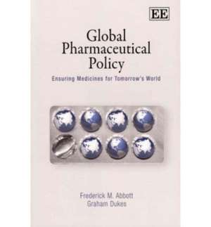 Global Pharmaceutical Policy – Ensuring Medicines for Tomorrow′s World de Frederick M. Abbott