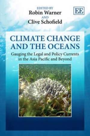 Climate Change and the Oceans – Gauging the Legal and Policy Currents in the Asia Pacific and Beyond de Robin Warner