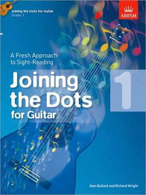 Joining the Dots for Guitar, Grade 1: A Fresh Approach to Sight-Reading de Alan Bullard