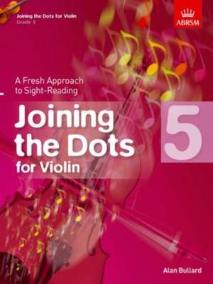 Joining the Dots for Violin, Grade 5: A Fresh Approach to Sight-Reading de Alan Bullard