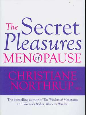 The Secret Pleasures of Menopause de Christiane Northrup