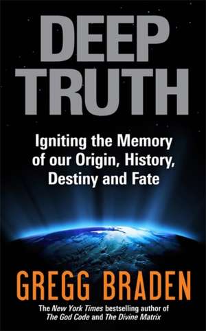 Deep Truth de Gregg Braden