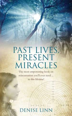 Linn, D: Past Lives, Present Miracles
