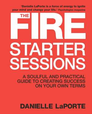 The Fire Starter Sessions de Danielle Laporte