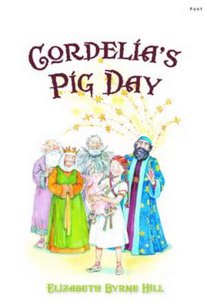 Cordelia's Pig Day de Elizabeth Byrne Hill