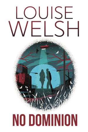 No Dominion: An action-packed dystopian thriller set in Scotland de Louise Welsh