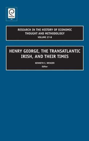 Henry George, The Transatlantic Irish, and their Times de Kenneth C. Wenzer