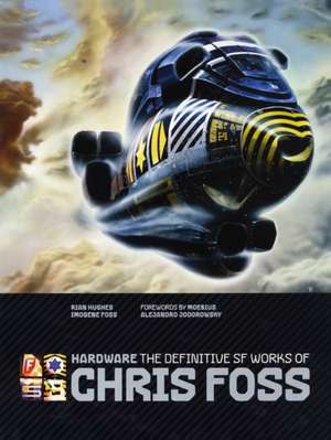 Hardware: The Definitive SF Works of Chris Foss de Chris Foss