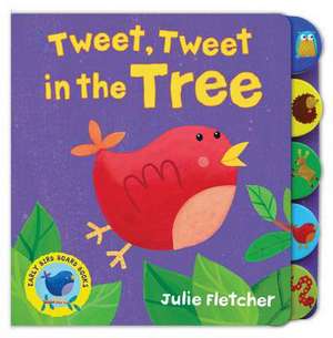 Tweet, Tweet in the Tree de Julie Fletcher