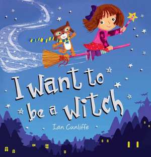 I Want to be a Witch de Ian Cunliffe