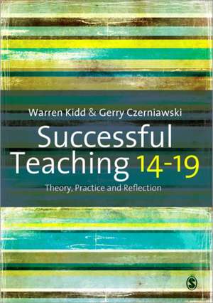 Successful Teaching 14-19: Theory, Practice and Reflection de Warren Kidd