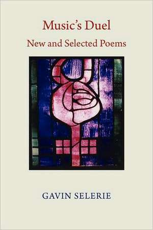 Music's Duel. New and Selected Poems 1972-2008 de Gavin Selerie