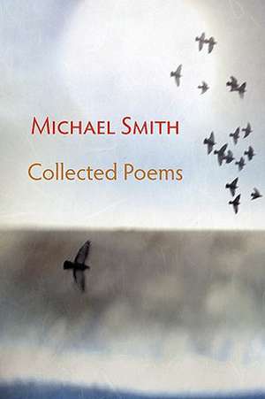 Collected Poems de Michael Smith