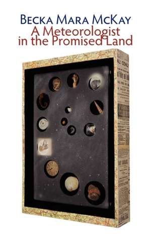 A Meteorologist in the Promised Land de Becka Mara McKay