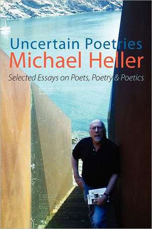 Uncertain Poetries de Michael Heller