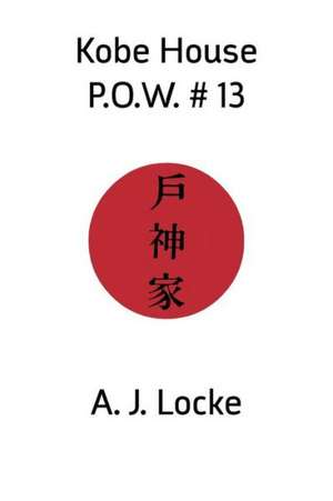 Kobe House P.O.W. #13 de A. J. Locke