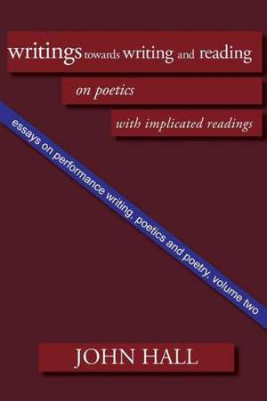 Essays on Performance Writing, Poetics and Poetry, Vol. 2 de John Hall