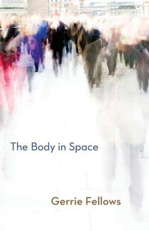 The Body in Space de Gerrie Fellows