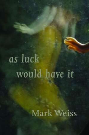 As Luck Would Have It de Mark Weiss