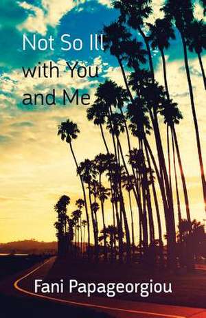 Not So Ill with You and Me de Fani Papageorgiou