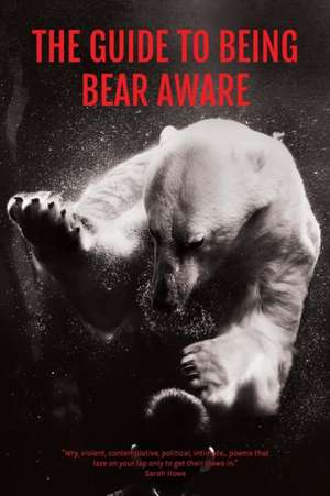 The Guide to Being Bear Aware de S J Fowler