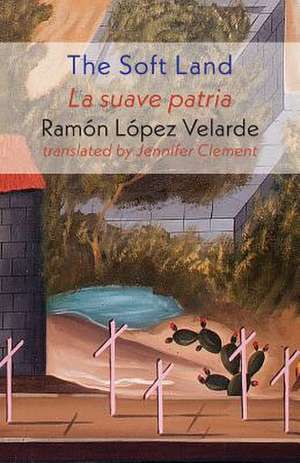 The Soft Land de Ramon Lopez Velarde