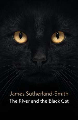 The River and the Black Cat de James Sutherland-Smith