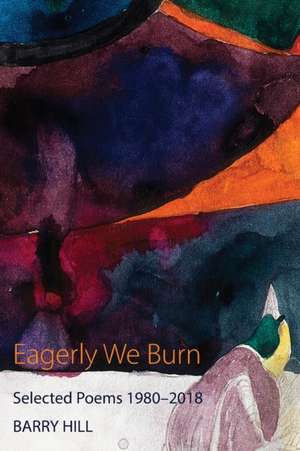 Eagerly We Burn de Barry Hill