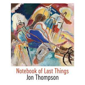 Notebook of Last Things de Jon Thompson