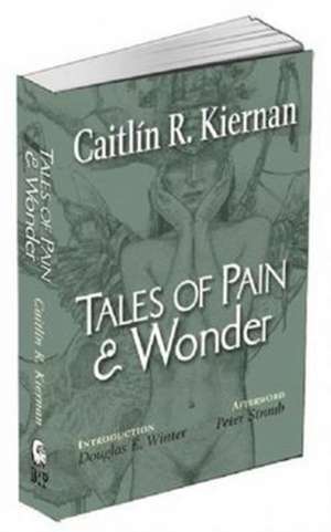 Tales of Pain and Wonder de Caitlin R. Kiernan