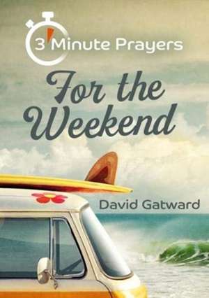 3 - Minute Prayers For The Weekend de David Gatward