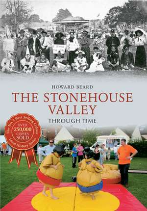 The Stonehouse Valley Through Time de Howard Beard