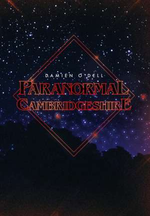 Paranormal Cambridgeshire de Damien O'Dell