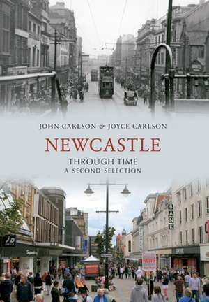 Carlson, J: Newcastle Through Time A Second Selection de Joyce Carlson