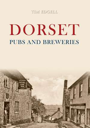 Dorset Pubs and Breweries de Tim Edgell