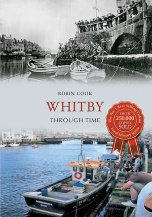 Whitby Through Time de Robin Cook