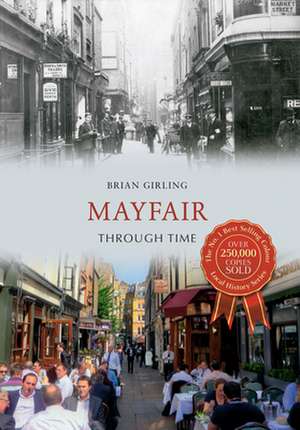 Mayfair Through Time de Brian Girling