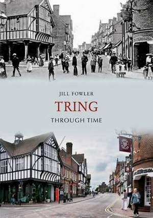 Tring Through Time de Jill Fowler