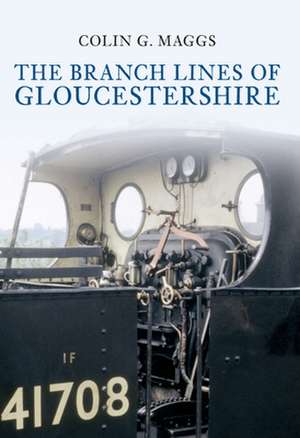 The Branch Lines of Gloucestershire de Colin Maggs