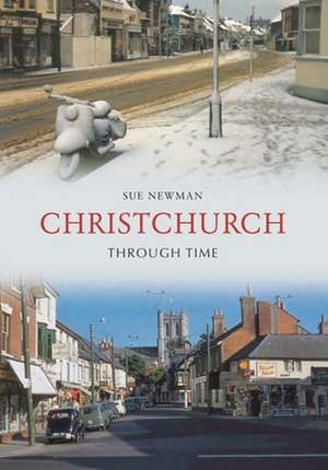 Christchurch Through Time de Sue Newman