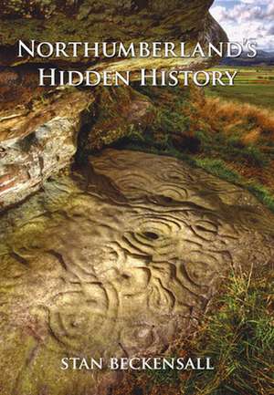 Northumberland's Hidden History de Stan Beckensall