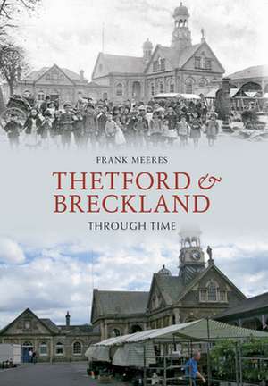 Thetford & Breckland Through Time de Frank Meeres