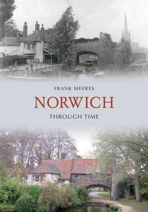 Norwich Through Time de Frank Meeres